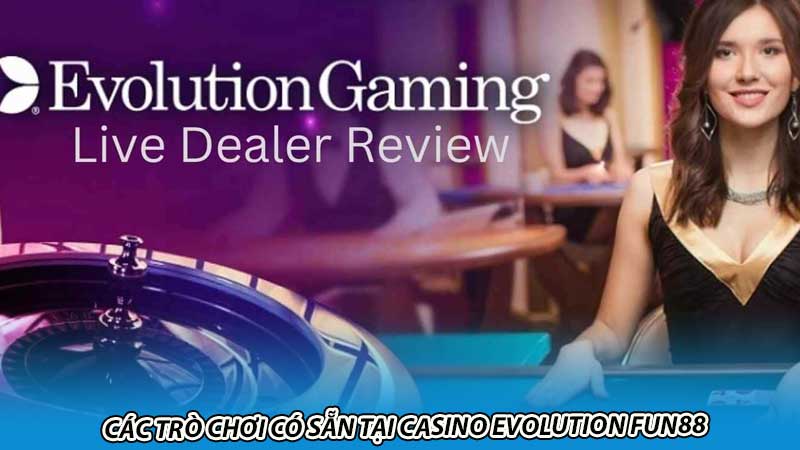 Các trò chơi có sẵn tại Casino Evolution Fun88