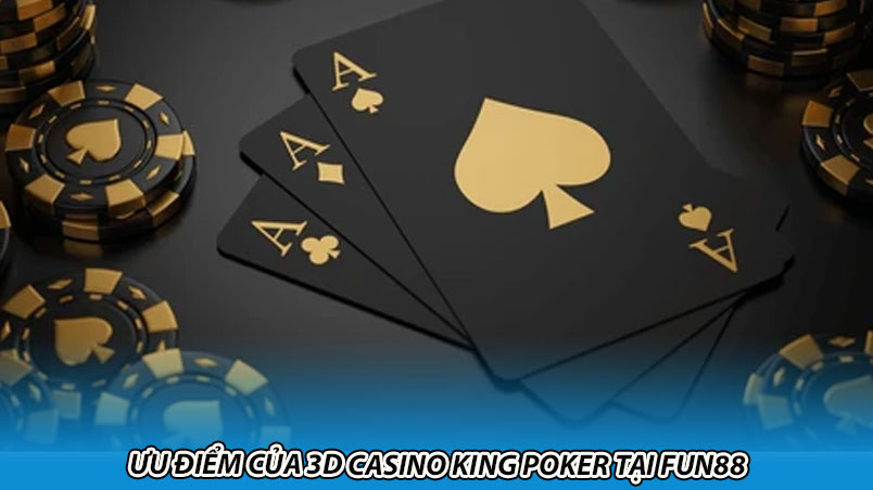 Ưu điểm của 3D Casino King poker tại Fun88